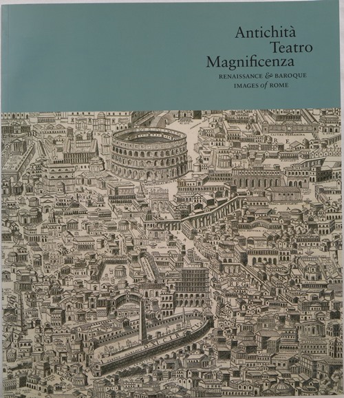 Image for Antichità Teatro Magnificenza: Renaissance & Baroque Images of Rome