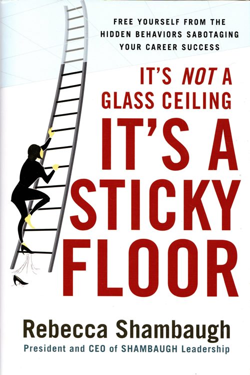 Image for It's Not a Glass Ceiling, It's a Sticky Floor: Free Yourself from the Hidden Behaviors Sabotaging Your Career Success