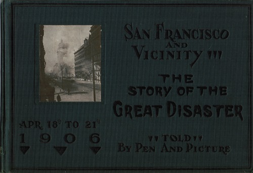 Image for Story of the Earthquake and Fire [San Francisco and Vicinity: The Story of the Great Disaster, Apr 18th to 21st 1906, "Told" by Pen and Picture