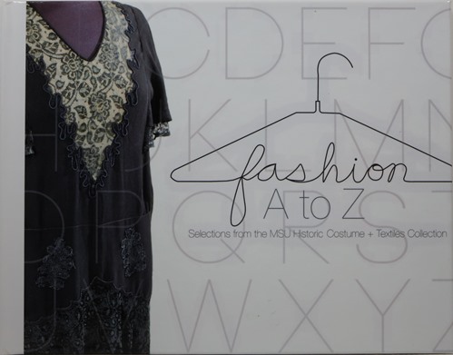 Image for Fashion A to Z: Selections from the MSU Historic Costume and Textiles Collection