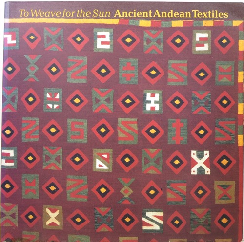 Image for To Weave for the Sun: Ancient Andean Textiles in the Museum of Fine Arts, Boston To Weave for the Sun: Ancient Andean Textiles in the Museum of Fine Arts, Boston