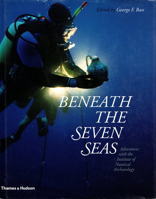 Beneath the Seven Seas: Adventures with the Institute of Nautical Archaeology