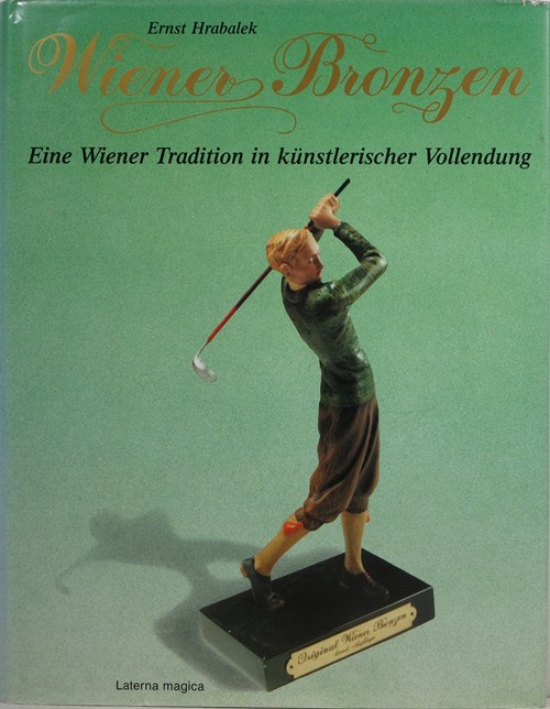 Wiener Bronzen: Eine Wiener Tradition in Knstlerischer Vollendung Vienna Bronze: A Viennese Tradition in Artistic Perfection Bronzes de Vienne: Une Tradition de Perfection Artistique