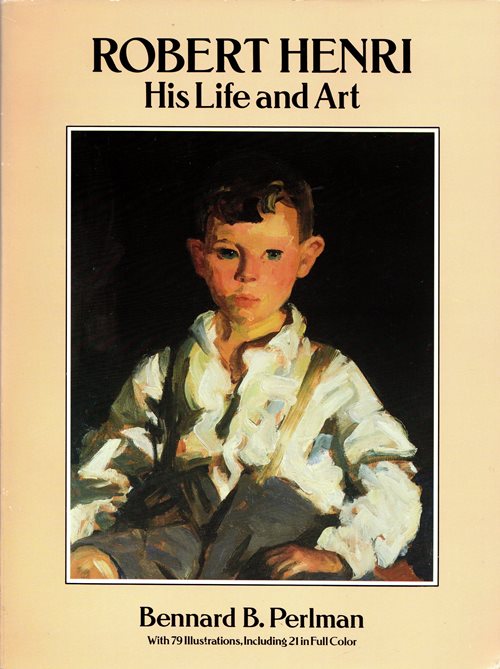 Robert Henri: His Life and Art