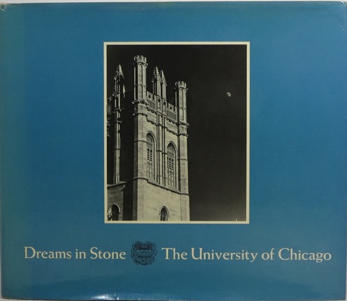 Dreams in Stone: The University of Chicago