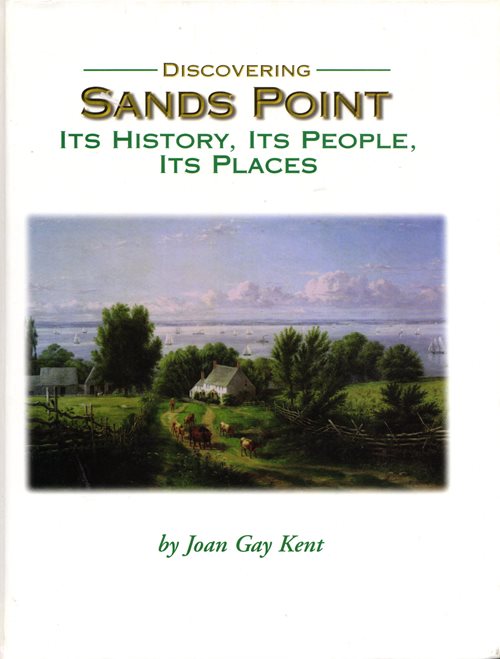 Discovering Sands Point: Its History, Its People, Its Places