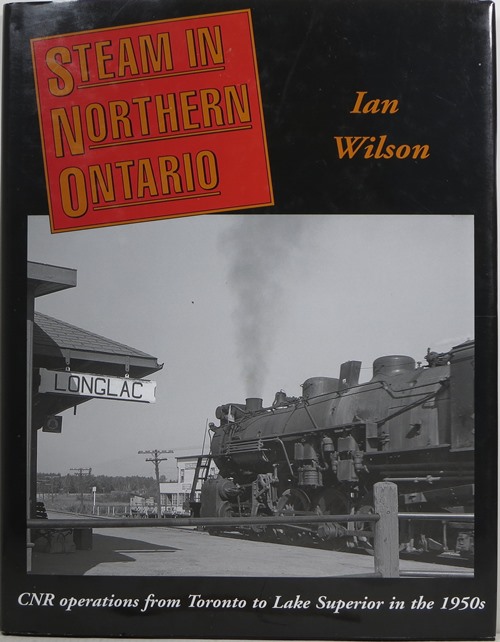 Steam in Northern Ontario: CNR Operations from Toronto to Lake Superior in the 1950s