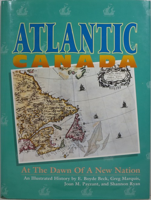 Atlantic Canada at the Dawn of a New Nation: An Illustrated History