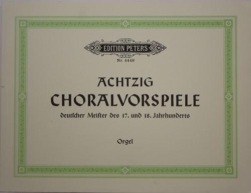 Achtzig Choralvorspiele: Deutcher Meister des 17. und 18. Jahrhunderts