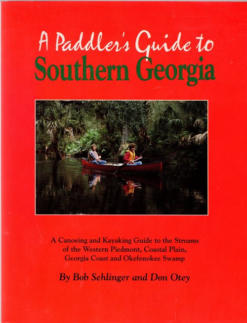 A Paddler's Guide to Southern Georgia: A Canoeing and Kayaking Guide to the Streams of the Western Piedmont, Coastal Plain, Georgia Coast and Okefenokee Swamp
