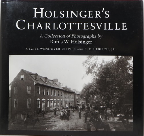 Holsinger's Charlottesville: A Collection of Photographs by Rufus W. Holsinger