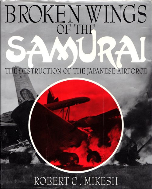Broken Wings of the Samurai: The Destruction of the Japanese Airforce