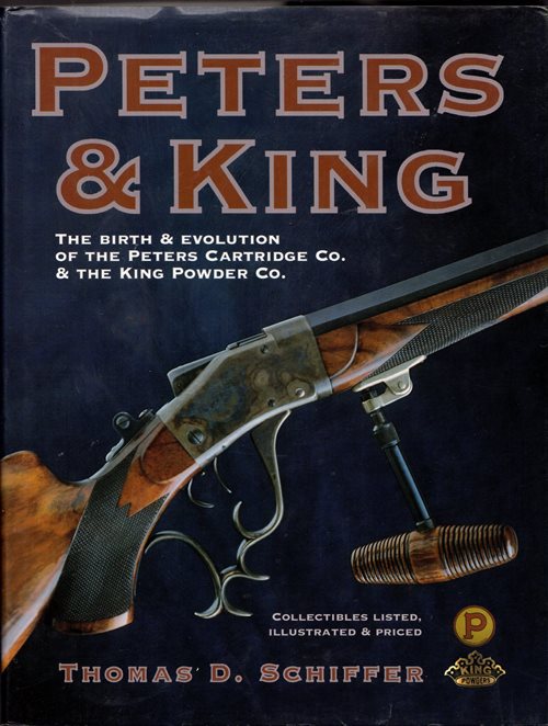Image for Peters & King: The Birth & Evolution of the Peters Cartridge Co. & The King Powder Co. Peters & King: The Birth & Evolution of the Peters Cartridge Co. & The King Powder Co.