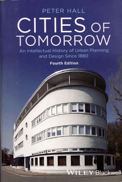 Cities of Tomorrow: An Intellectual History of Urban Planning and Design Since 1880 (Fourth Edition)