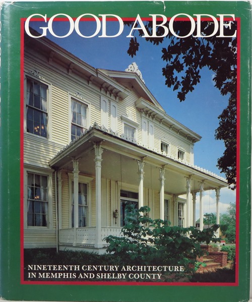Good Abode: Nineteenth Century Architecture in Memphis and Shelby County, Tennessee