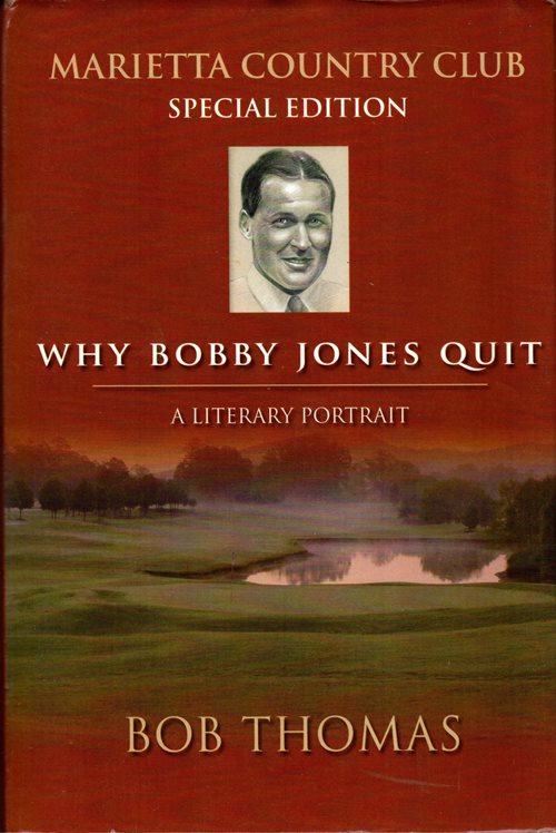 Why Bobby Jones Quit: A Literary Portrait (Marietta Country Club Special Edition)