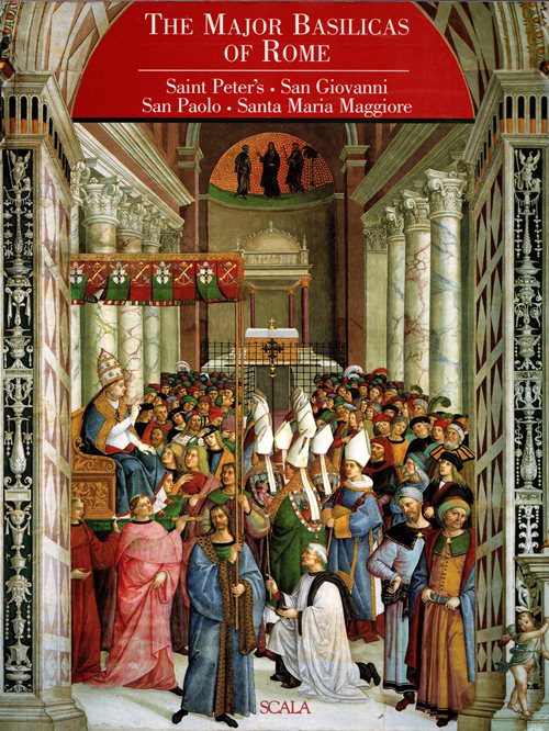 The Major Basilicas of Rome: Saint Peter's, San Giovanni, San Paolo, Santa Maria Maggiore