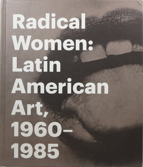 Image for Radical Women: Latin American Art, 1960-1985 Radical Women: Latin American Art, 1960-1985