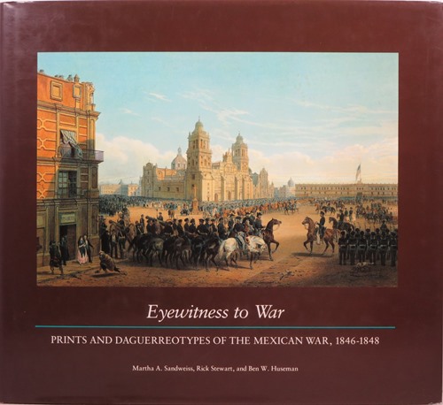 Image for Eyewitness to War: Prints and Daguerreotypes of the Mexican War, 1846-1848 Eyewitness to War: Prints and Daguerreotypes of the Mexican War, 1846-1848
