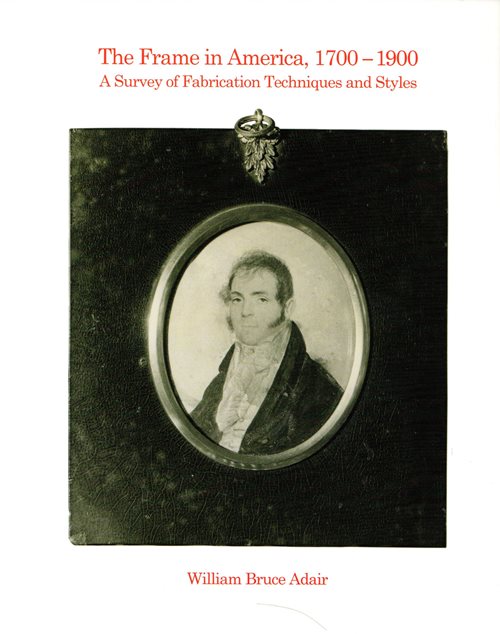 The Frame in America, 1700-1900: A Survey of Fabrication Techniques and Styles