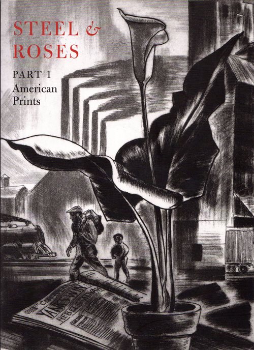 Image for Steel & Roses: American Prints in the Hersh Cohen Collection & Botanical Books in the Fern Cohen Collection Steel & Roses: American Prints in the Hersh Cohen Collection & Botanical Books in the Fern Cohen Collection