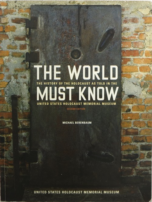 The World Must Know: The History of the Holocaust as Told in the United States Holocaust Memorial Museum