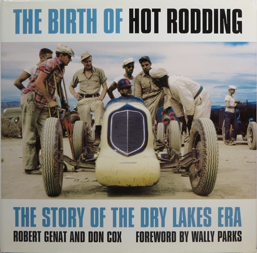 Image for The Birth of Hot Rodding: The Story of the Dry Lakes Era The Birth of Hot Rodding: The Story of the Dry Lakes Era